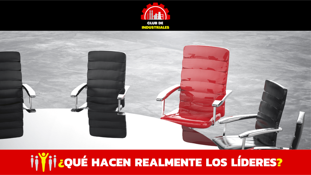 ¿Qué Hacen Realmente los&nbsp;Líderes?
